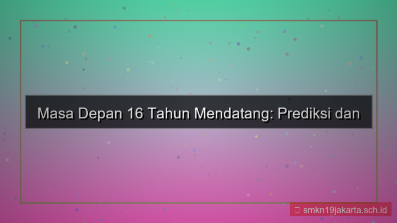 tampilan 16 tahun dari sekarang