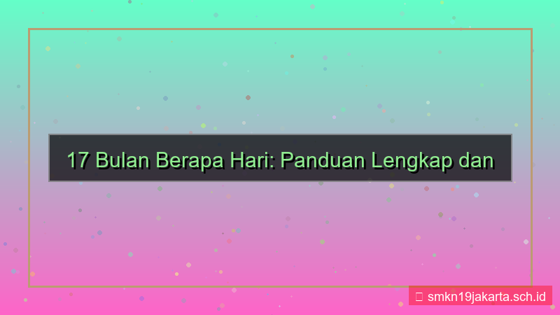 ilustrasi 17 bulan berapa hari