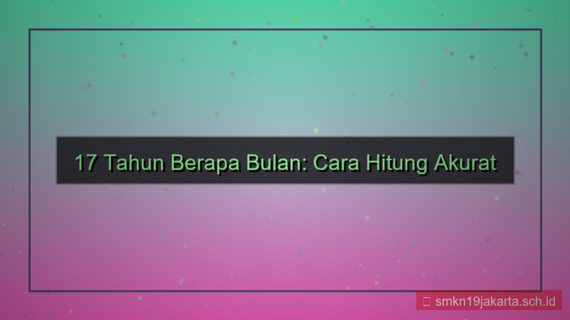 konten 17 tahun berapa bulan