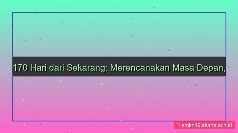 170 hari dari sekarang