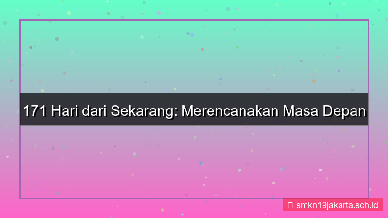 ilustrasi 171 hari dari sekarang