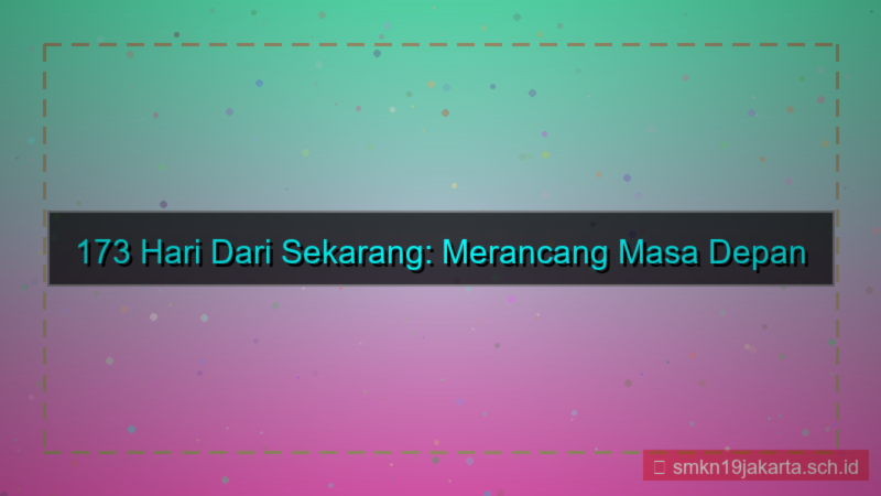 173 hari dari sekarang