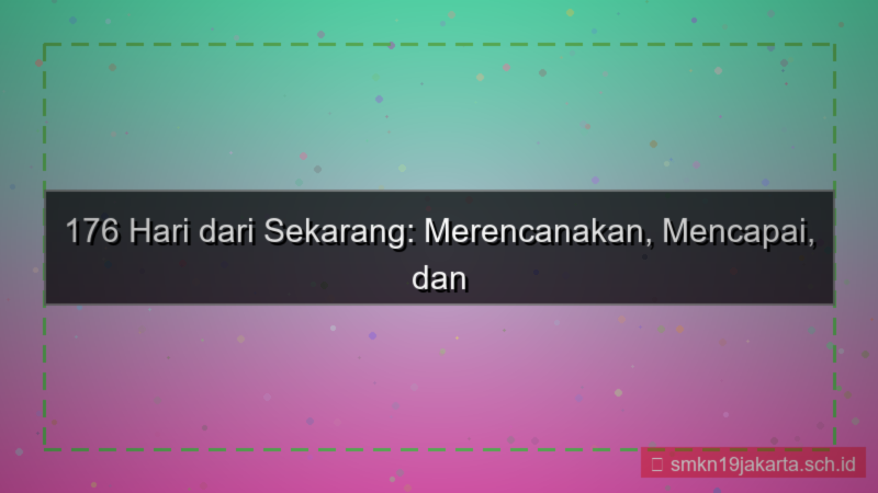 ilustrasi 176 hari dari sekarang