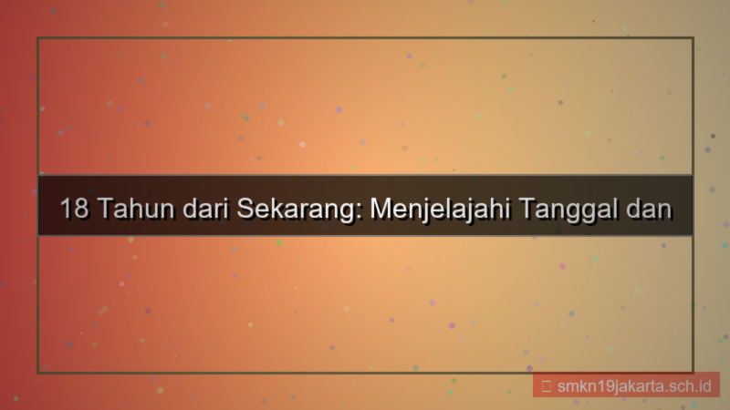 desain 18 tahun dari sekarang tanggal berapa