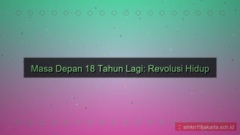 18 tahun dari sekarang