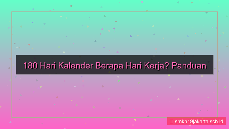 180 hari kalender berapa hari kerja