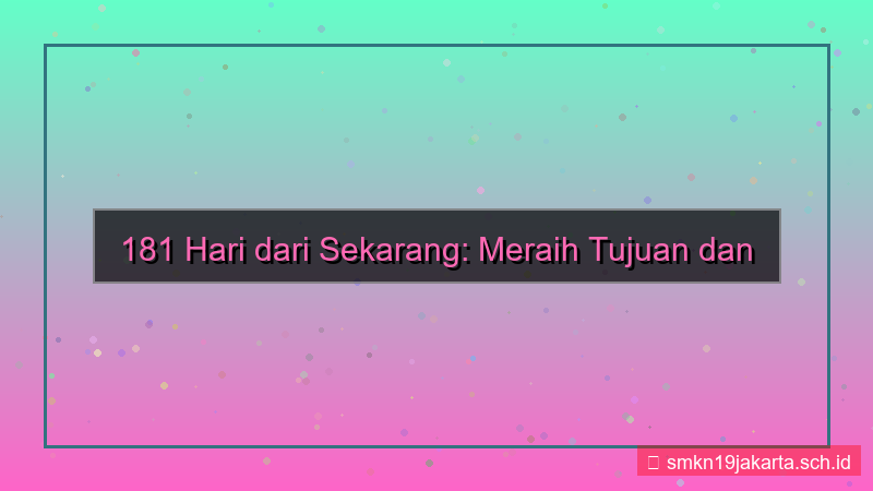 visual 181 hari dari sekarang