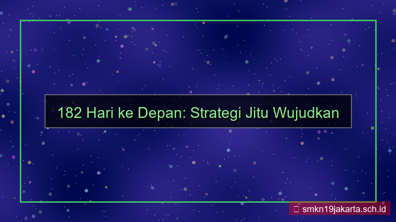 visual 182 hari dari sekarang