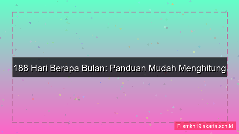 visual 188 hari berapa bulan