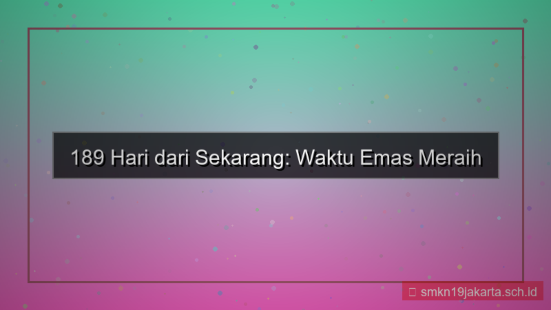 189 hari dari sekarang