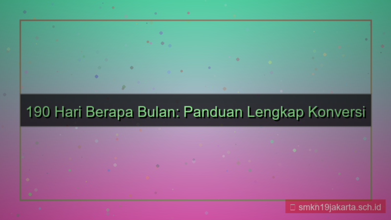 visual 190 hari berapa bulan