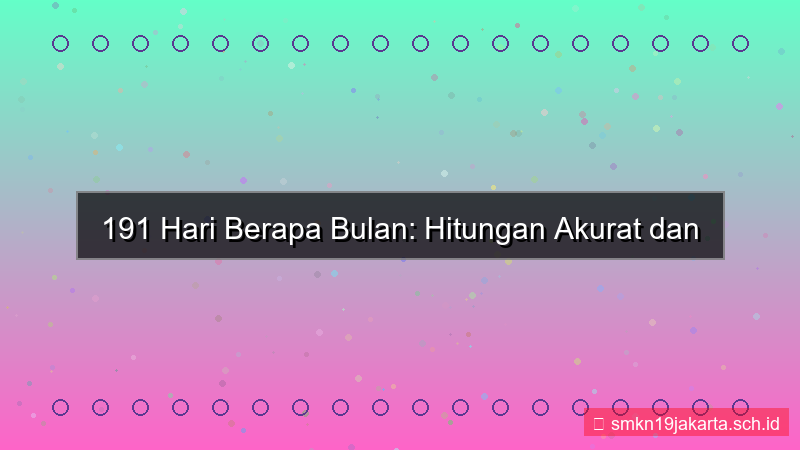 gambar 191 hari berapa bulan