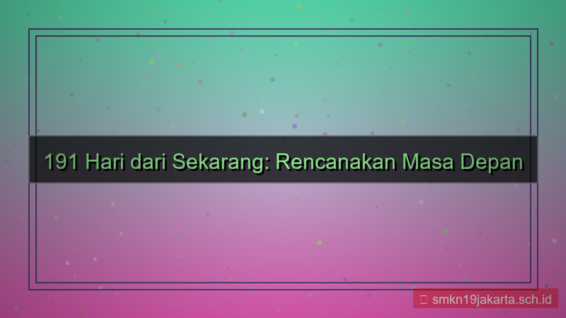 191 hari dari sekarang