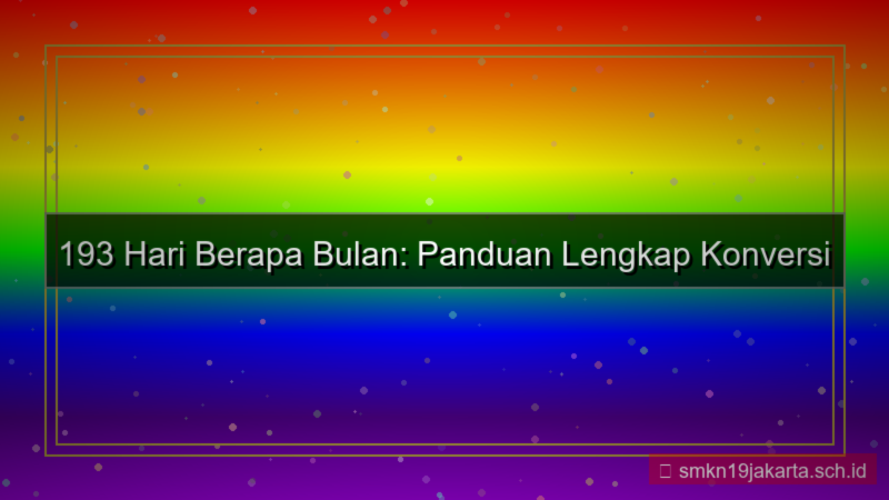 visual 193 hari berapa bulan
