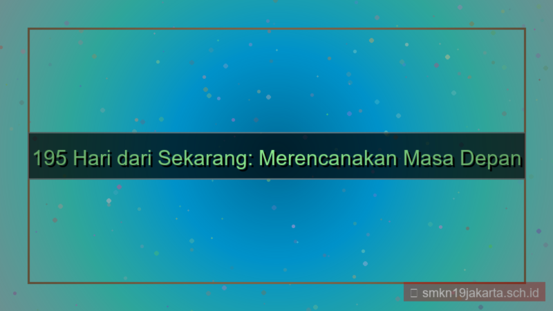 ilustrasi 195 hari dari sekarang