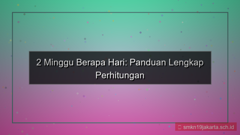visual 2 minggu berapa hari