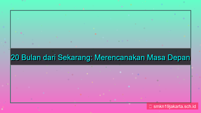 20 bulan dari sekarang