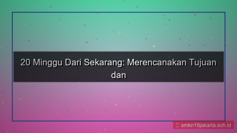 tampilan 20 minggu dari sekarang