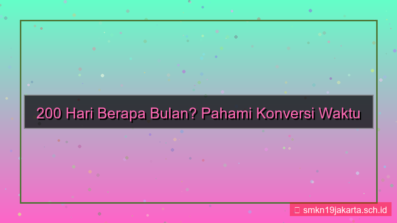 gambar 200 hari berapa bulan