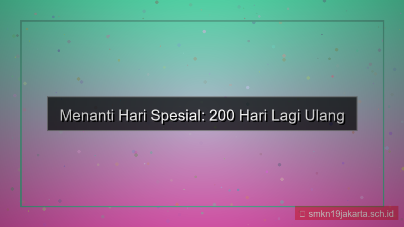 konten 200 hari lagi ulang tahun saya