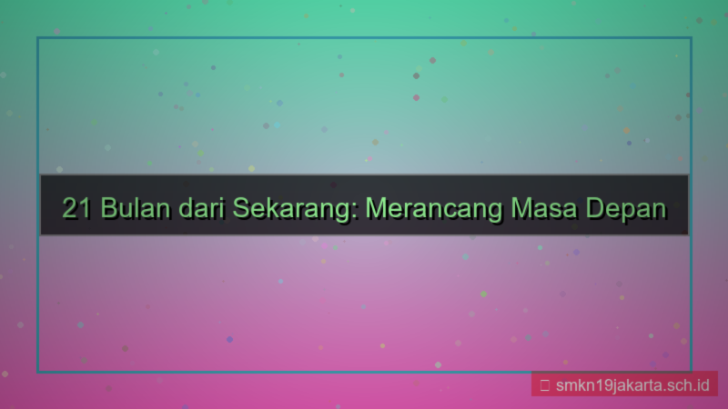 konten 21 bulan dari sekarang