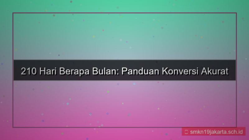 gambar 210 hari berapa bulan