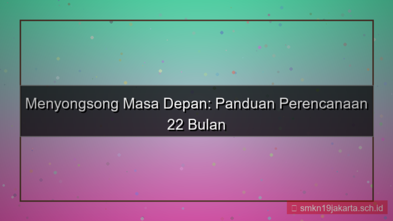 visual 22 bulan dari sekarang