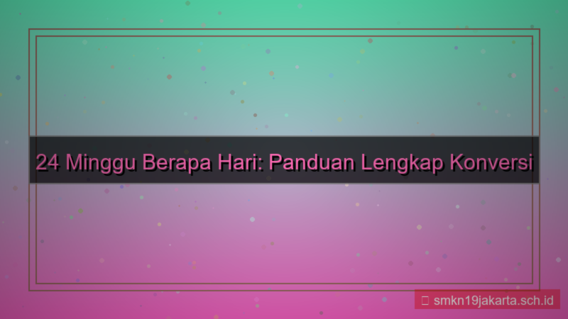 desain 24 minggu berapa hari