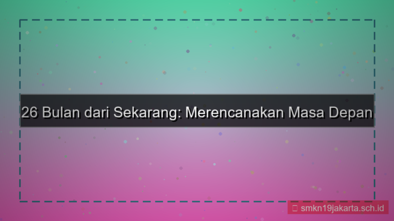 visual 26 bulan dari sekarang