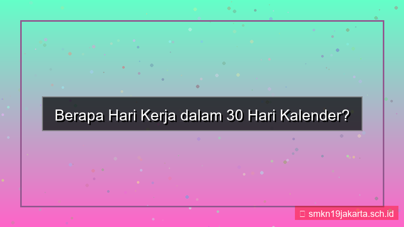 30 hari kalender berapa hari kerja