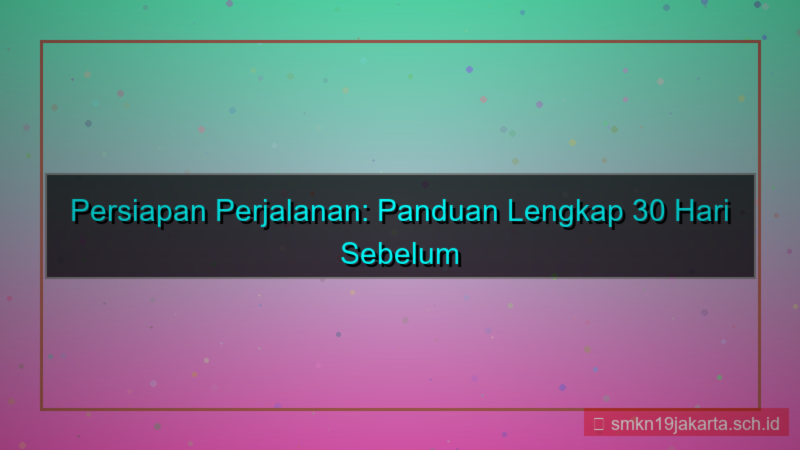 30 hari sebelum keberangkatan
