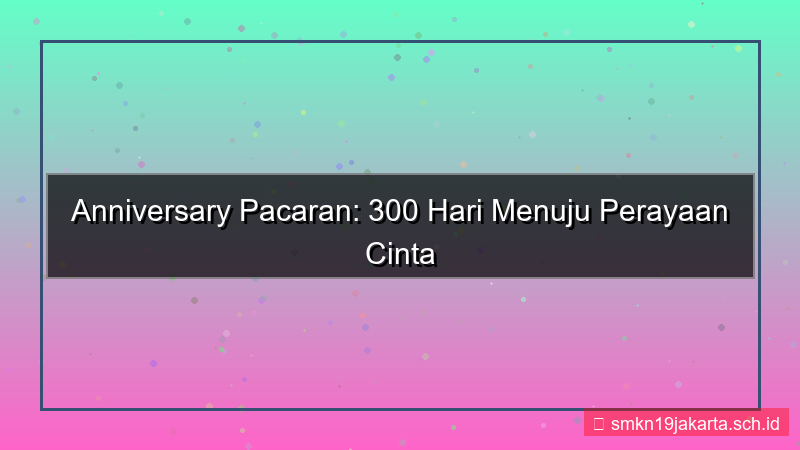ilustrasi 300 hari lagi anniversary pacaran