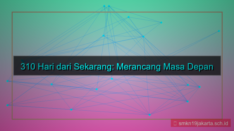 310 hari dari sekarang