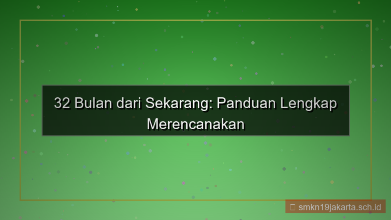 32 bulan dari sekarang