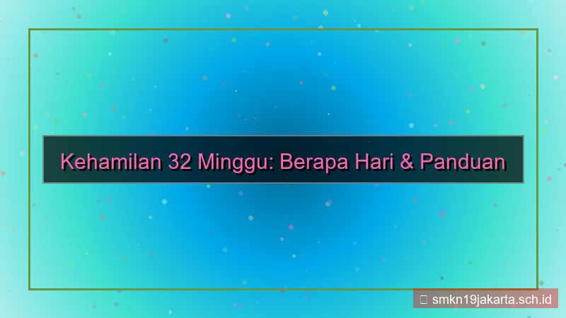 tampilan 32 minggu berapa hari