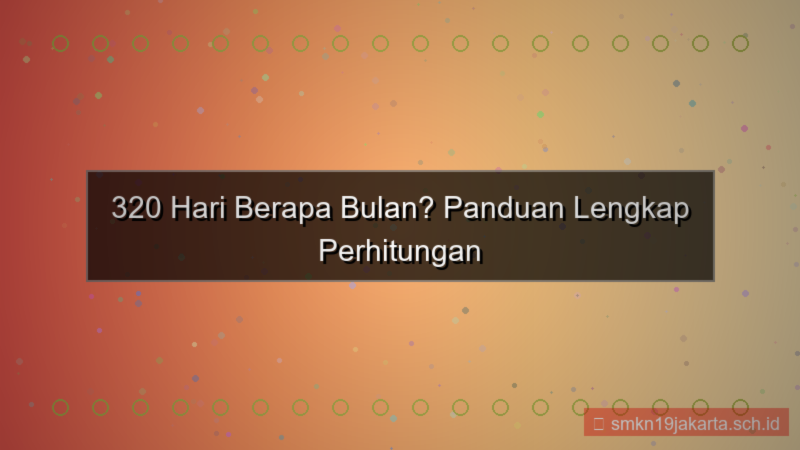 visual 320 hari berapa bulan