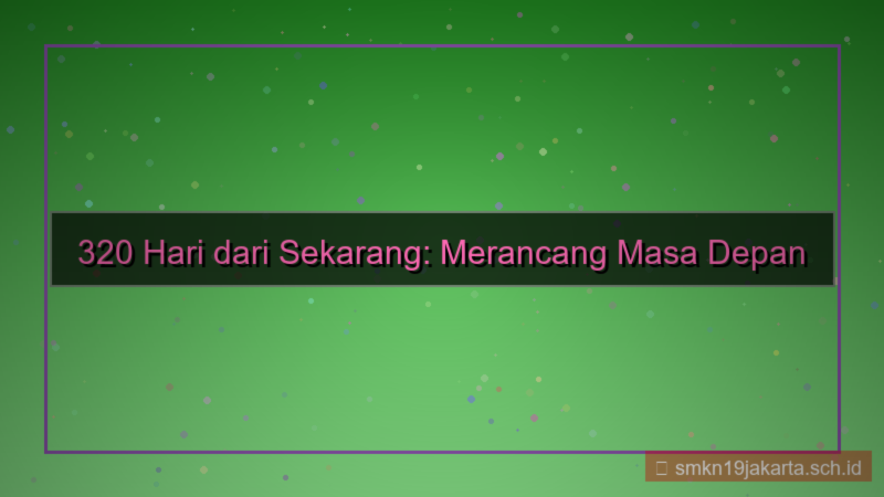 konten 320 hari dari sekarang