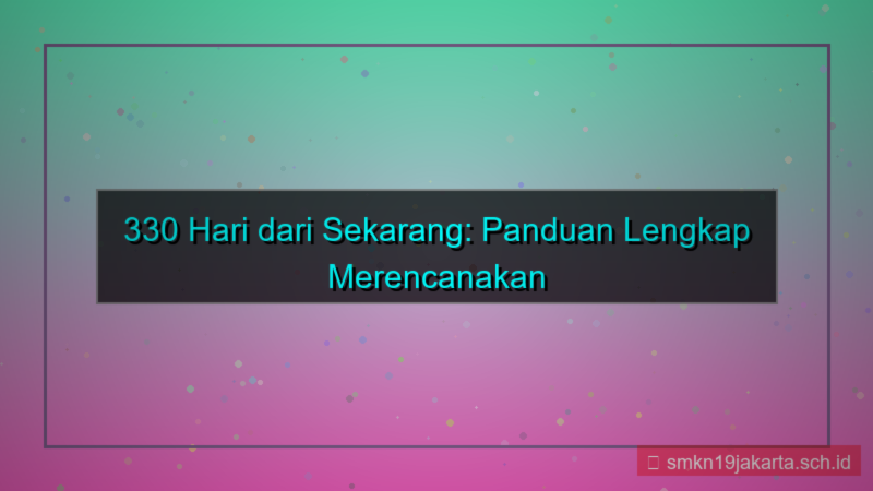 330 hari dari sekarang