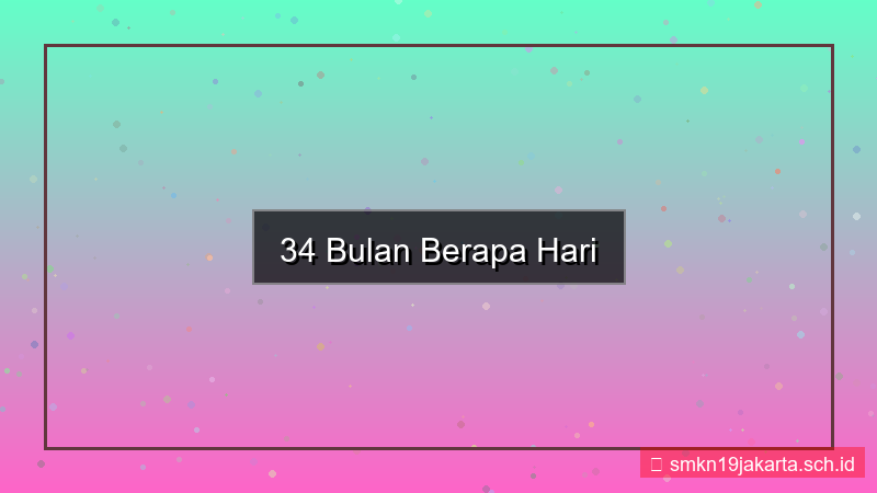 34 bulan berapa hari
