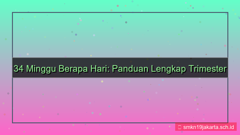 desain 34 minggu berapa hari