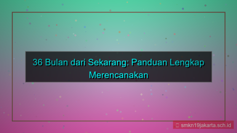 ilustrasi 36 bulan dari sekarang