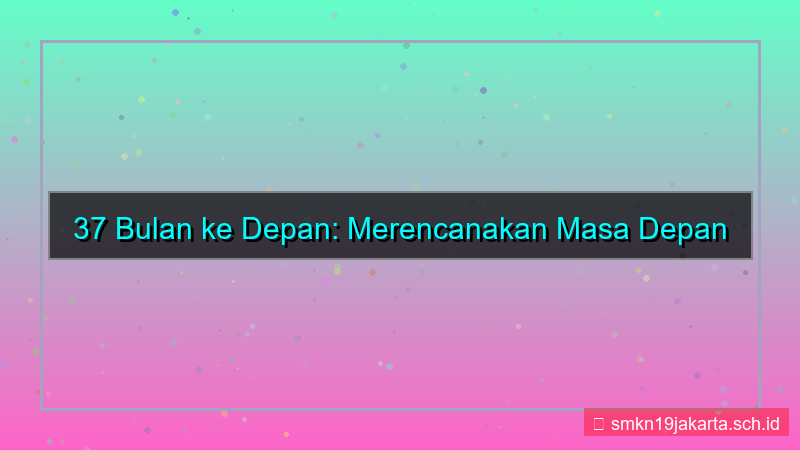 ilustrasi 37 bulan dari sekarang
