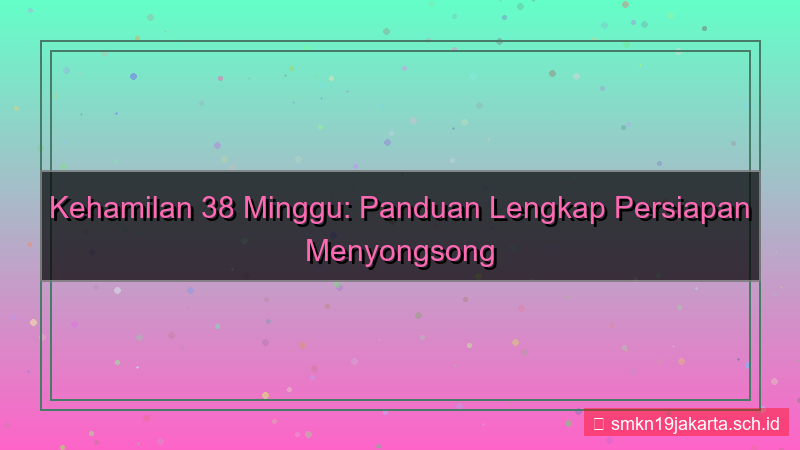 38 minggu dari sekarang