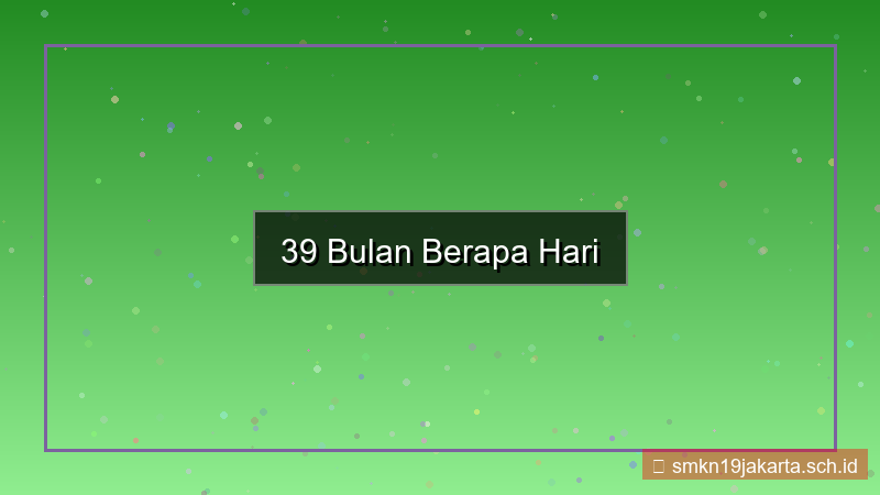 39 bulan berapa hari