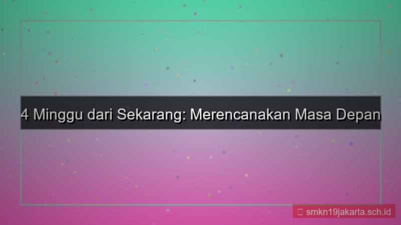visual 4 minggu dari sekarang