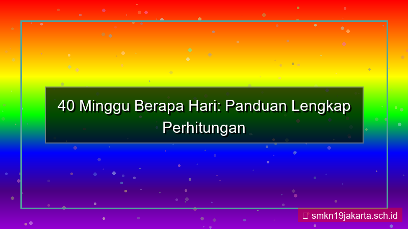 gambar 40 minggu berapa hari