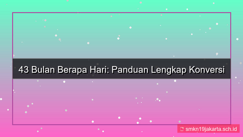 43 bulan berapa hari