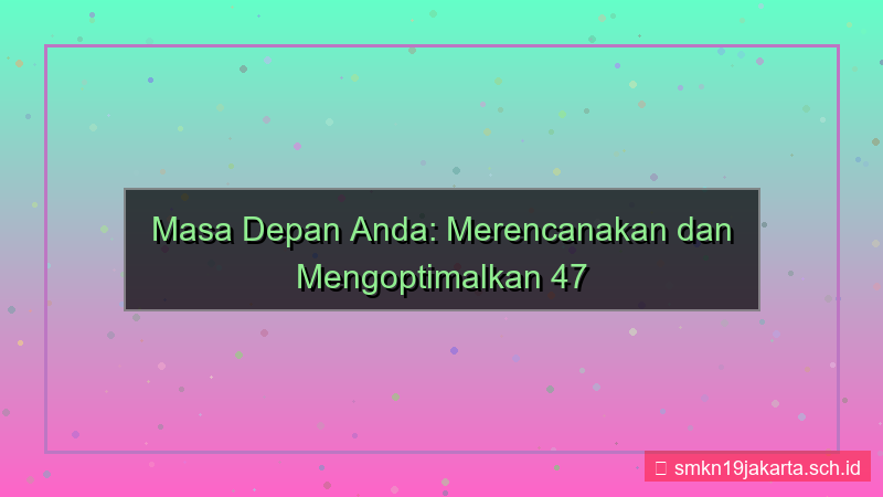 konten 47 bulan dari sekarang