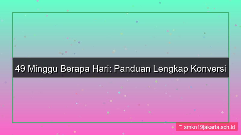 visual 49 minggu berapa hari