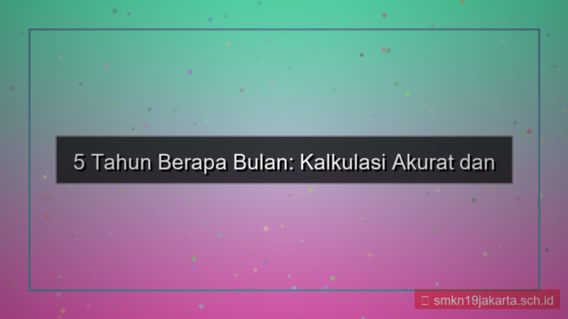 desain 5 tahun berapa bulan